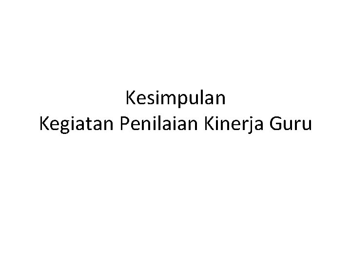 Kesimpulan Kegiatan Penilaian Kinerja Guru 
