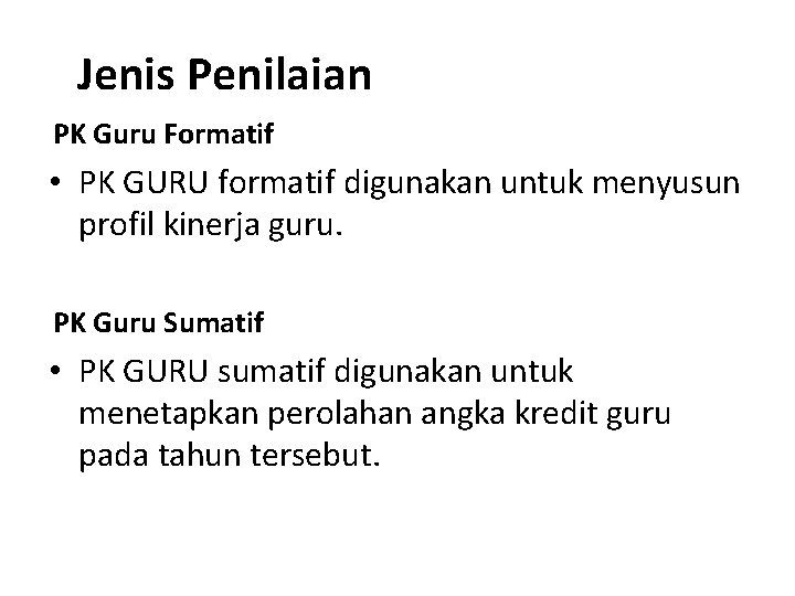 Jenis Penilaian PK Guru Formatif • PK GURU formatif digunakan untuk menyusun profil kinerja