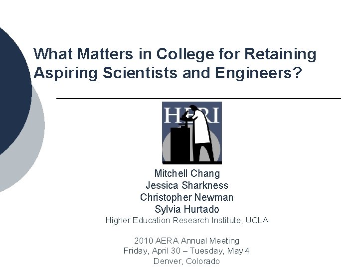 What Matters in College for Retaining Aspiring Scientists and Engineers? Mitchell Chang Jessica Sharkness