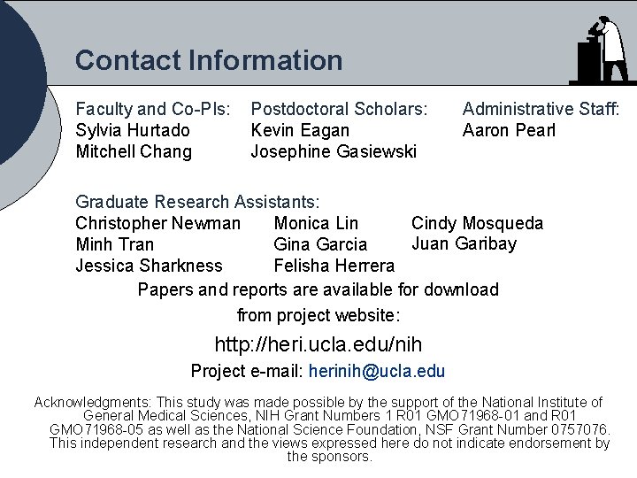 Contact Information Faculty and Co-PIs: Sylvia Hurtado Mitchell Chang Postdoctoral Scholars: Kevin Eagan Josephine