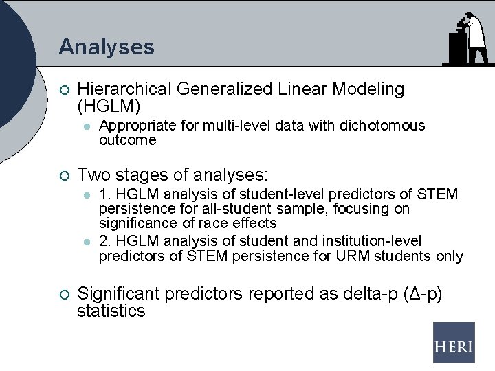 Analyses ¡ Hierarchical Generalized Linear Modeling (HGLM) l ¡ Two stages of analyses: l