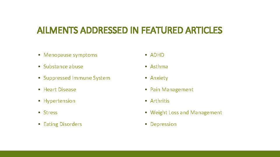 AILMENTS ADDRESSED IN FEATURED ARTICLES ▪ Menopause symptoms ▪ ADHD ▪ Substance abuse ▪