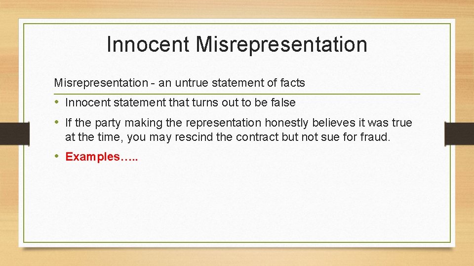 Innocent Misrepresentation - an untrue statement of facts • Innocent statement that turns out
