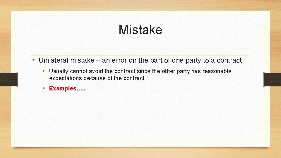 Mistake • Unilateral mistake – an error on the part of one party to