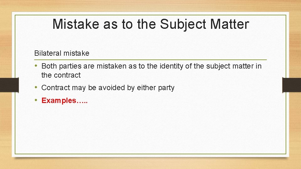 Mistake as to the Subject Matter Bilateral mistake • Both parties are mistaken as