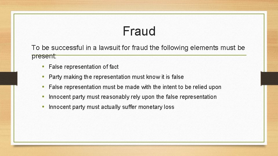 Fraud To be successful in a lawsuit for fraud the following elements must be