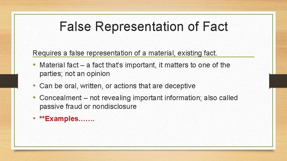 False Representation of Fact Requires a false representation of a material, existing fact. •