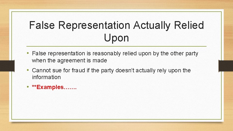 False Representation Actually Relied Upon • False representation is reasonably relied upon by the