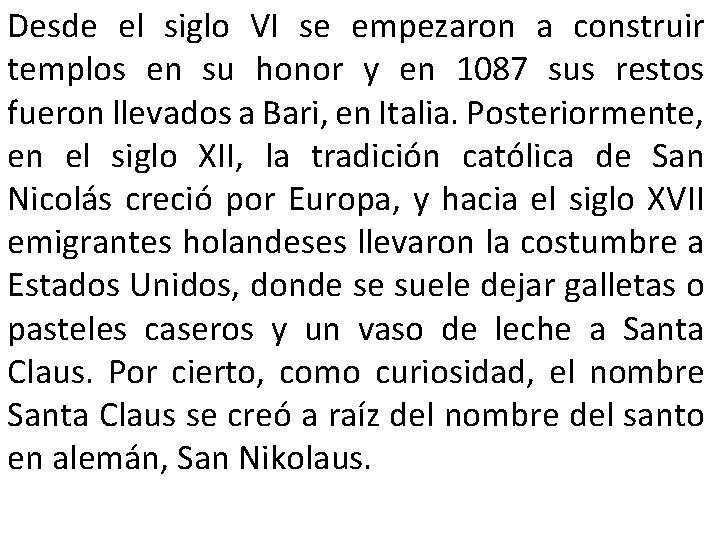 Desde el siglo VI se empezaron a construir templos en su honor y en