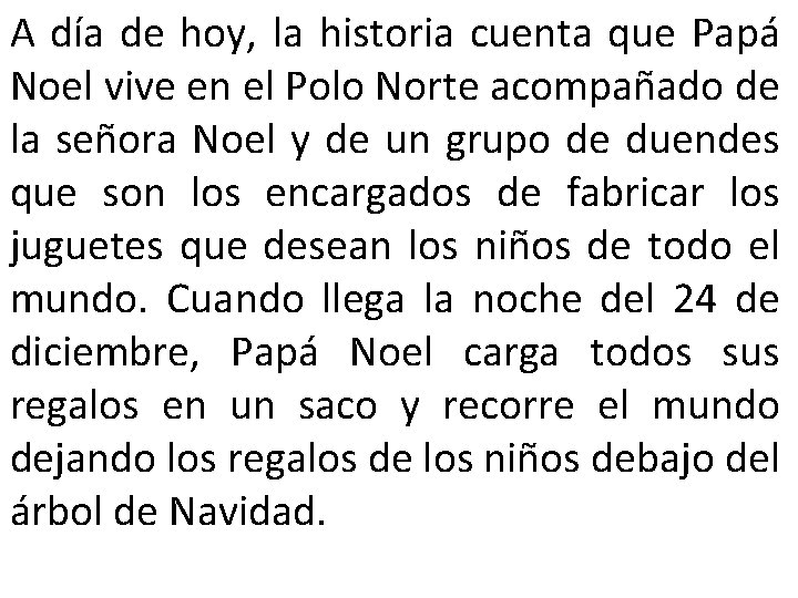 A día de hoy, la historia cuenta que Papá Noel vive en el Polo