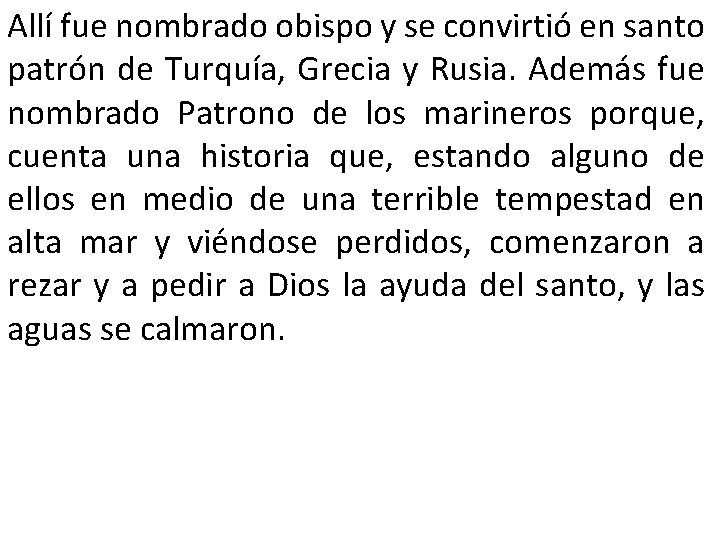 Allí fue nombrado obispo y se convirtió en santo patrón de Turquía, Grecia y