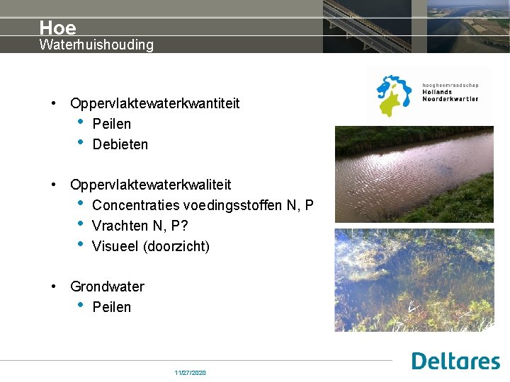 Hoe Waterhuishouding • Oppervlaktewaterkwantiteit • Peilen • Debieten • Oppervlaktewaterkwaliteit • Concentraties voedingsstoffen N,