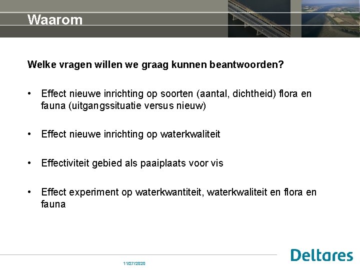 Waarom Welke vragen willen we graag kunnen beantwoorden? • Effect nieuwe inrichting op soorten