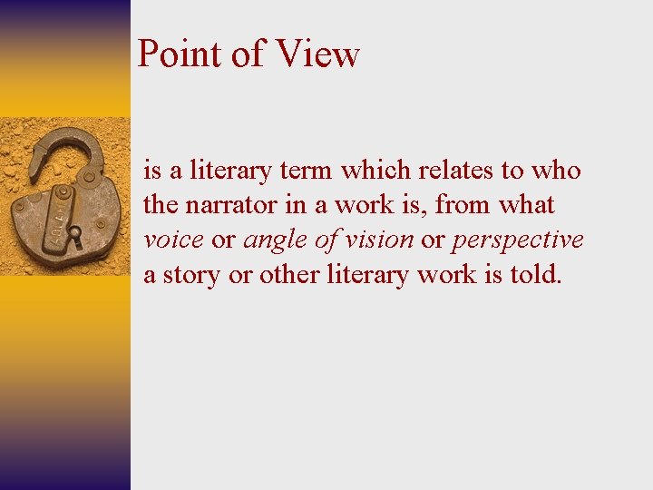 Point of View is a literary term which relates to who the narrator in