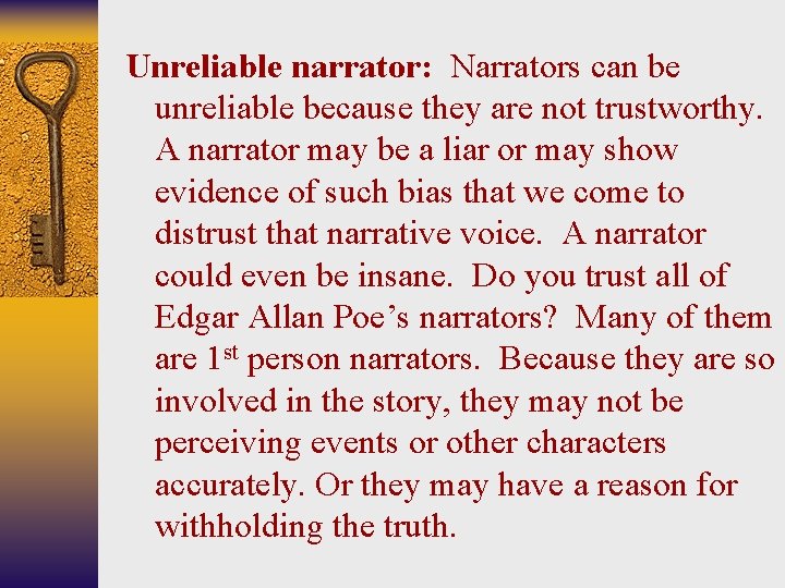 Unreliable narrator: Narrators can be unreliable because they are not trustworthy. A narrator may