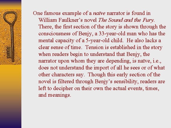 One famous example of a naïve narrator is found in William Faulkner’s novel The