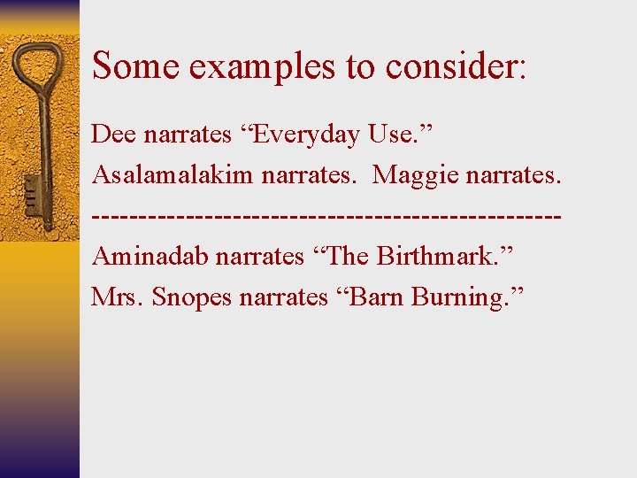 Some examples to consider: Dee narrates “Everyday Use. ” Asalamalakim narrates. Maggie narrates. -------------------------Aminadab