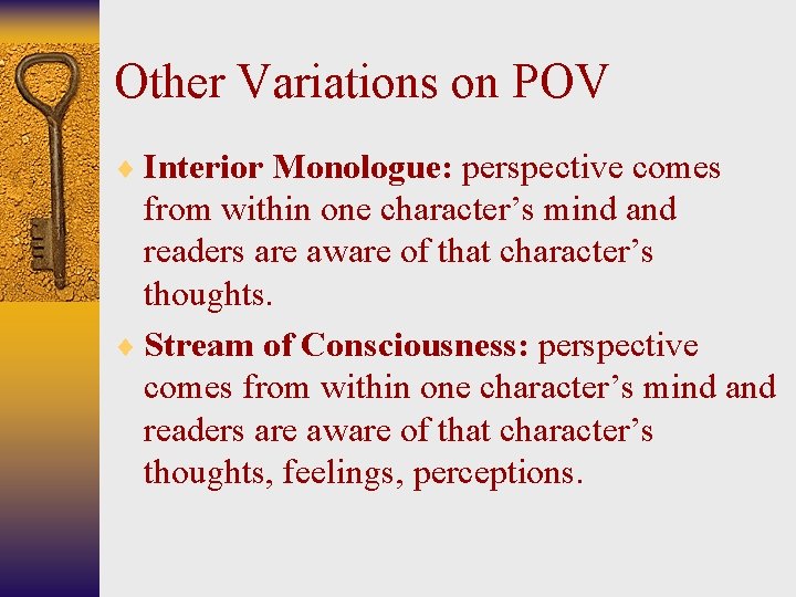 Other Variations on POV ¨ Interior Monologue: perspective comes from within one character’s mind