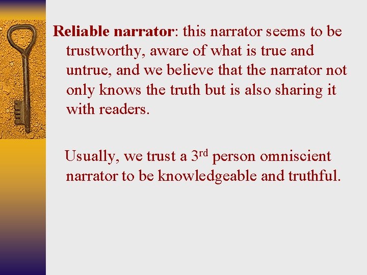 Reliable narrator: this narrator seems to be trustworthy, aware of what is true and