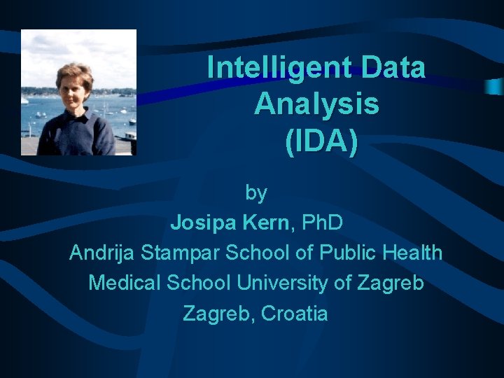 Intelligent Data Analysis (IDA) by Josipa Kern, Ph. D Andrija Stampar School of Public