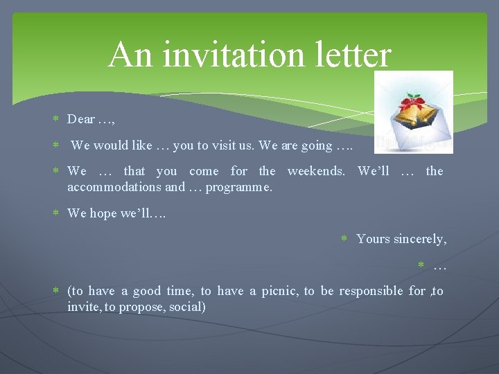 An invitation letter Dear …, We would like … you to visit us. We