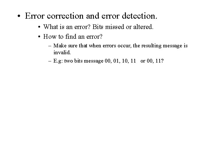  • Error correction and error detection. • What is an error? Bits missed