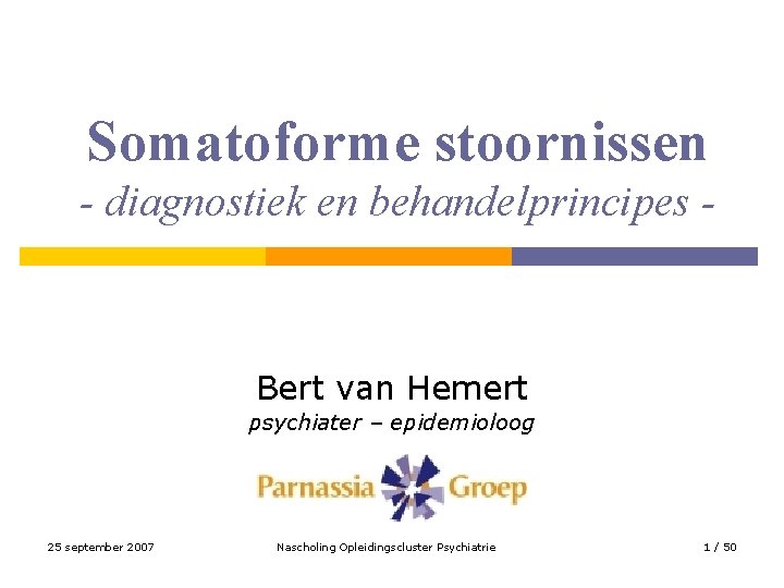 Somatoforme stoornissen - diagnostiek en behandelprincipes - Bert van Hemert psychiater – epidemioloog 25