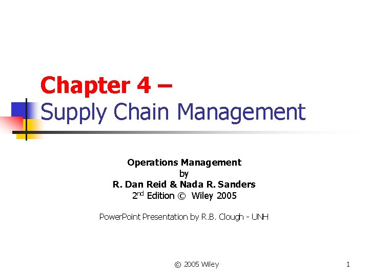 Chapter 4 – Supply Chain Management Operations Management by R. Dan Reid & Nada