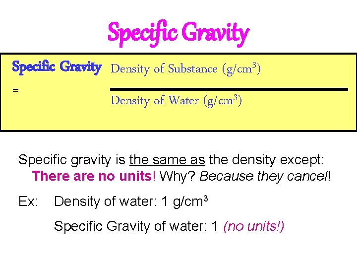 Specific Gravity Density of Substance (g/cm 3) = 3 Density of Water (g/cm )