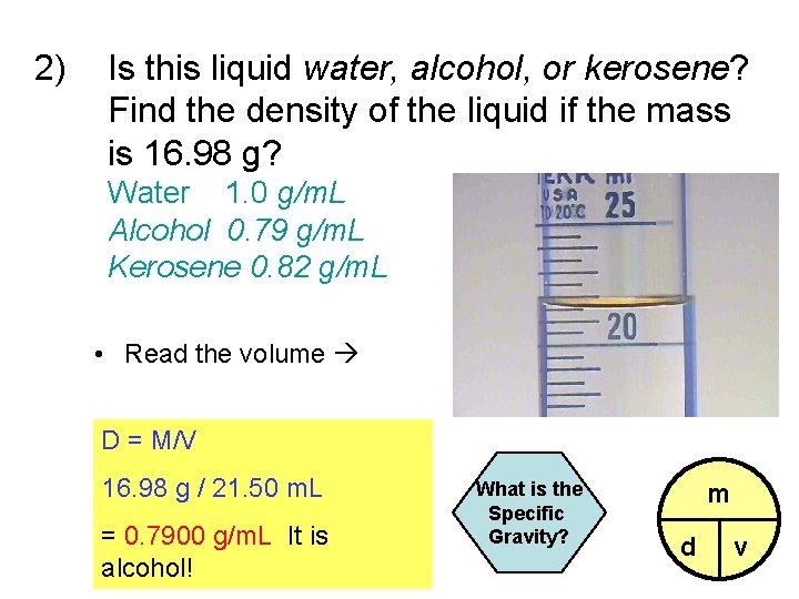 2) Is this liquid water, alcohol, or kerosene? Find the density of the liquid