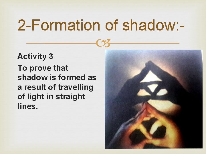 2 -Formation of shadow: Activity 3 To prove that shadow is formed as a