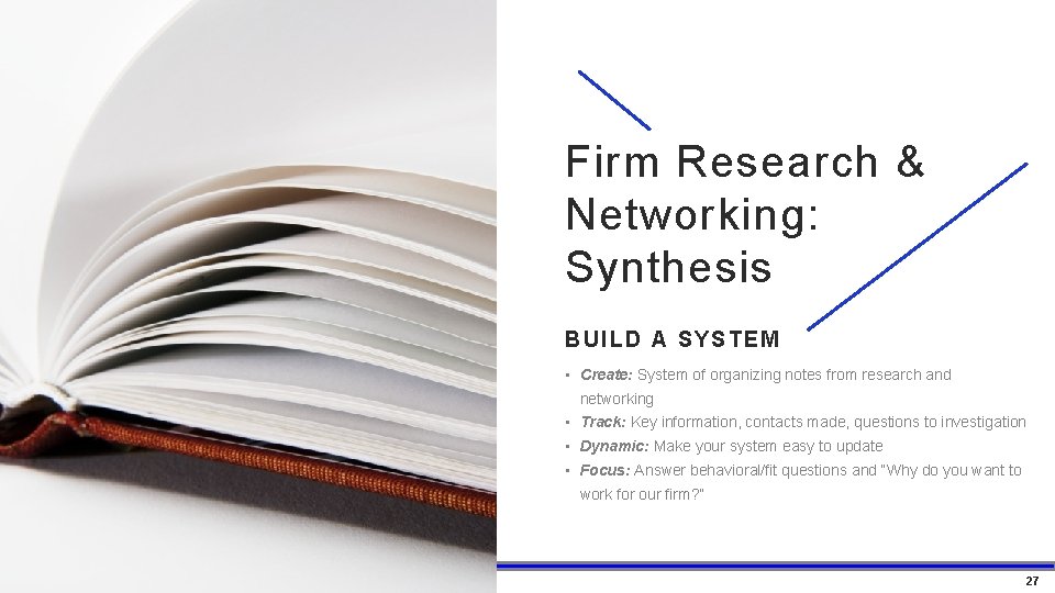 Firm Research & Networking: Synthesis BUILD A SYSTEM • Create: System of organizing notes