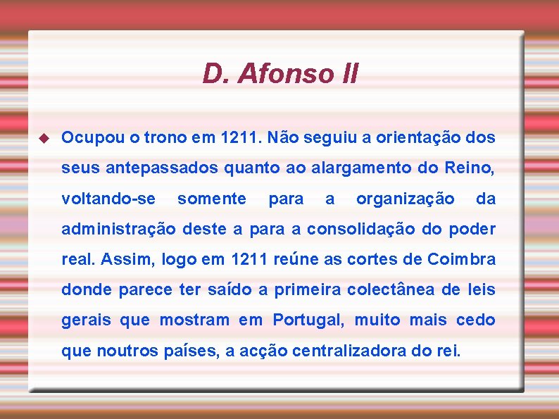 D. Afonso II Ocupou o trono em 1211. Não seguiu a orientação dos seus