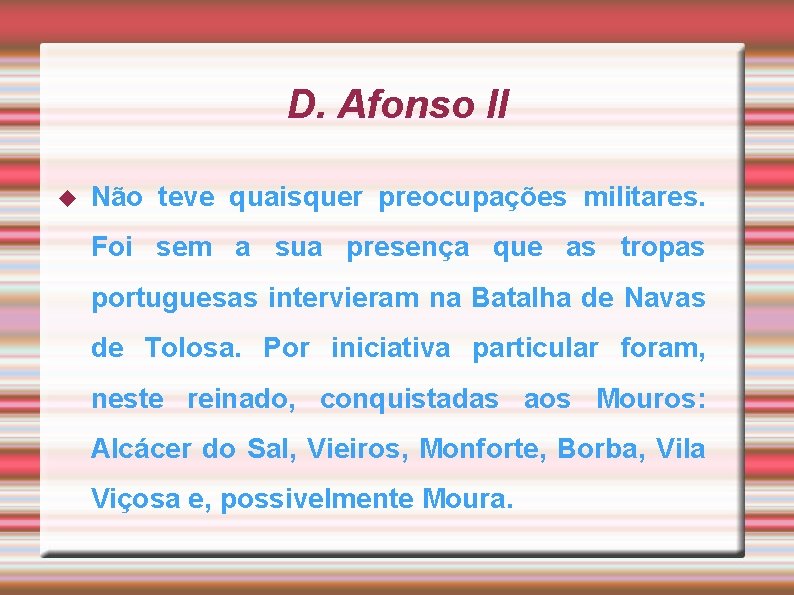 D. Afonso II Não teve quaisquer preocupações militares. Foi sem a sua presença que