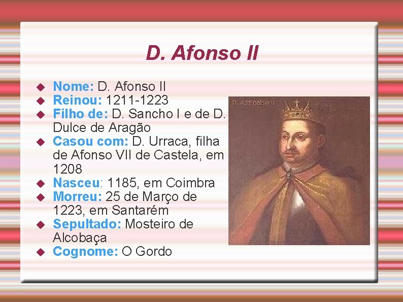 D. Afonso II Nome: D. Afonso II Reinou: 1211 -1223 Filho de: D. Sancho