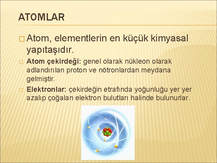 ATOMLAR � Atom, elementlerin en küçük kimyasal yapıtaşıdır. � � Atom çekirdeği: genel olarak