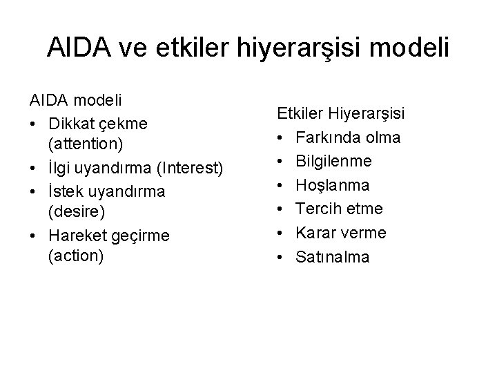 AIDA ve etkiler hiyerarşisi modeli AIDA modeli • Dikkat çekme (attention) • İlgi uyandırma