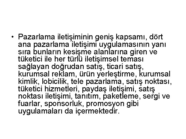  • Pazarlama iletişiminin geniş kapsamı, dört ana pazarlama iletişimi uygulamasının yanı sıra bunların