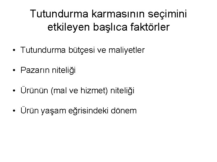 Tutundurma karmasının seçimini etkileyen başlıca faktörler • Tutundurma bütçesi ve maliyetler • Pazarın niteliği