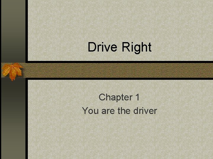 Drive Right Chapter 1 You are the driver 