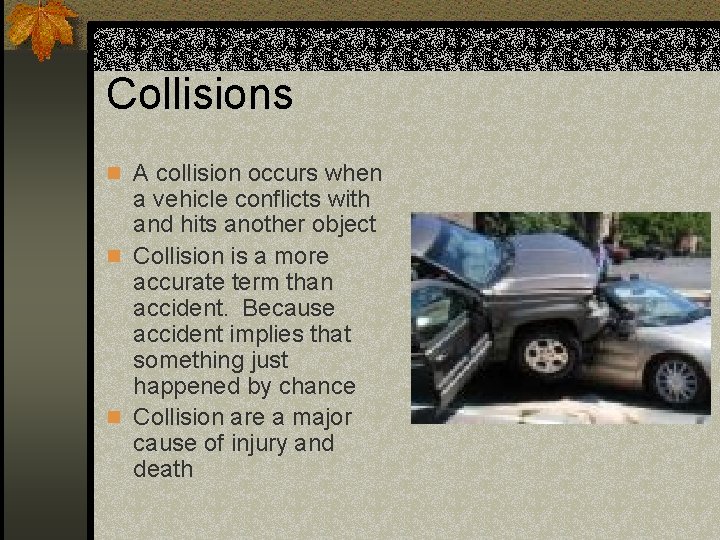 Collisions n A collision occurs when a vehicle conflicts with and hits another object