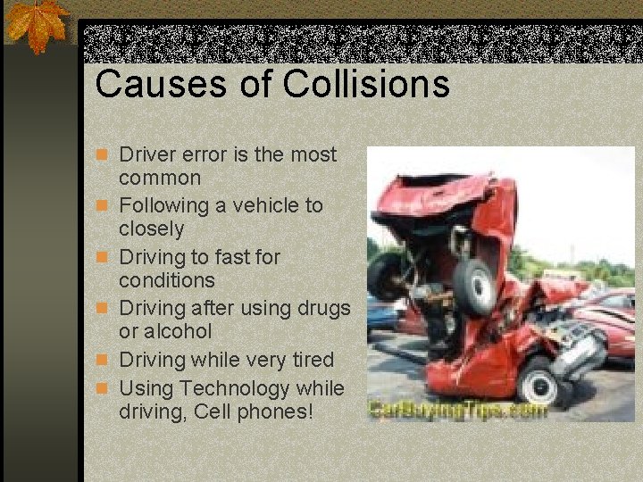 Causes of Collisions n Driver error is the most n n n common Following