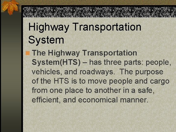 Highway Transportation System n The Highway Transportation System(HTS) – has three parts: people, vehicles,