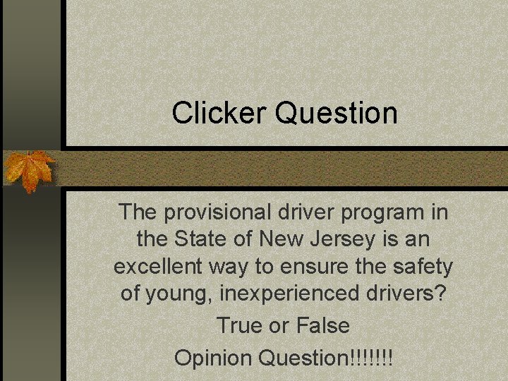 Clicker Question The provisional driver program in the State of New Jersey is an