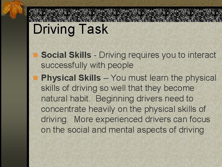 Driving Task n Social Skills - Driving requires you to interact successfully with people