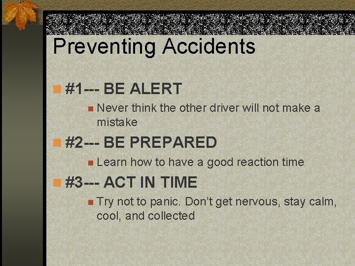 Preventing Accidents n #1 --- BE ALERT n Never think the other driver will