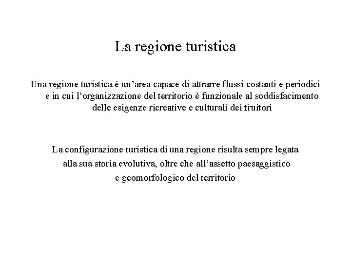 La regione turistica Una regione turistica è un’area capace di attrarre flussi costanti e