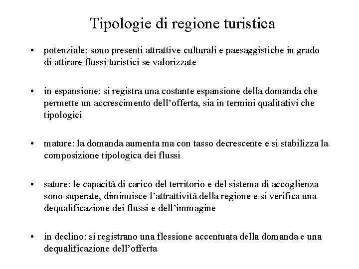 Tipologie di regione turistica • potenziale: sono presenti attrattive culturali e paesaggistiche in grado