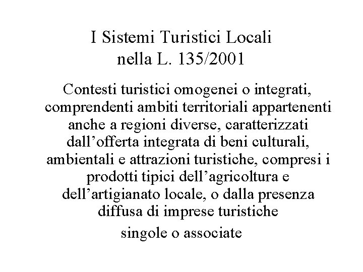 I Sistemi Turistici Locali nella L. 135/2001 Contesti turistici omogenei o integrati, comprendenti ambiti