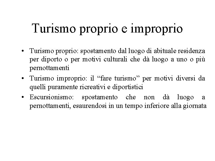 Turismo proprio e improprio • Turismo proprio: spostamento dal luogo di abituale residenza per